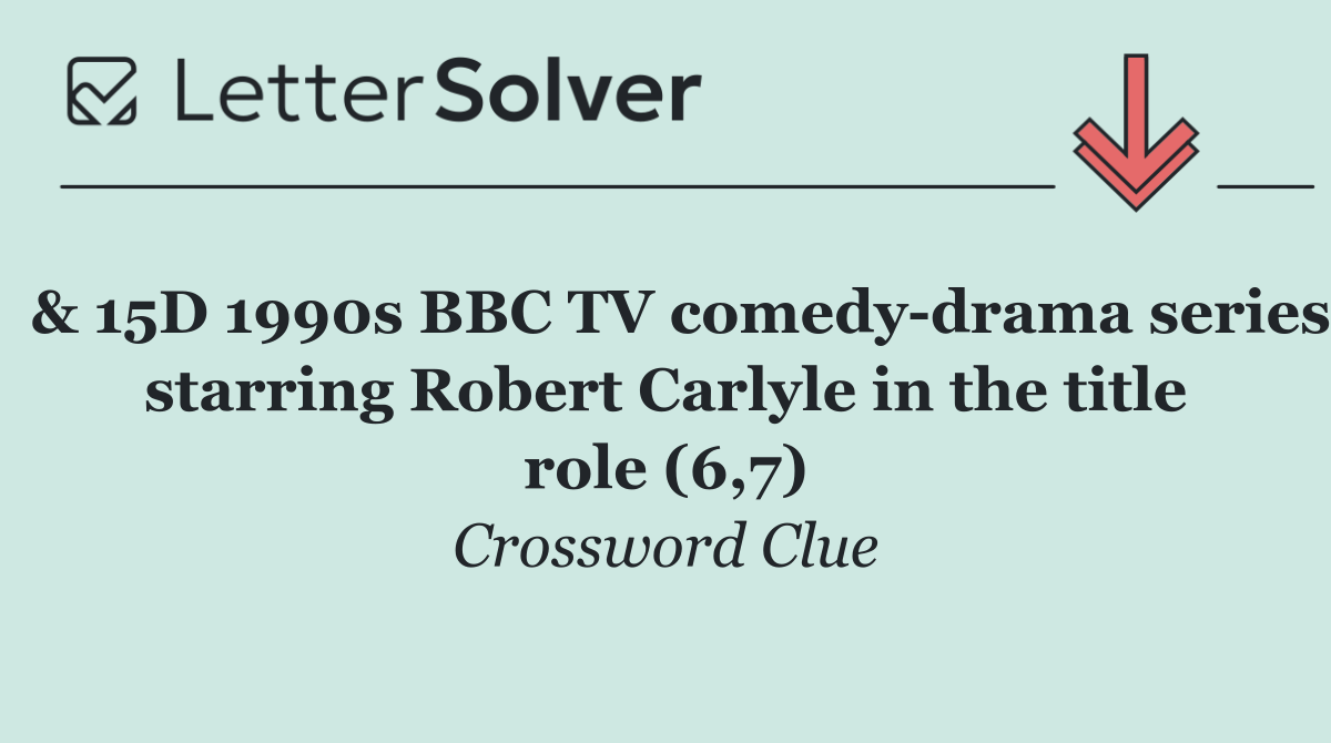  & 15D 1990s BBC TV comedy drama series starring Robert Carlyle in the title role (6,7)