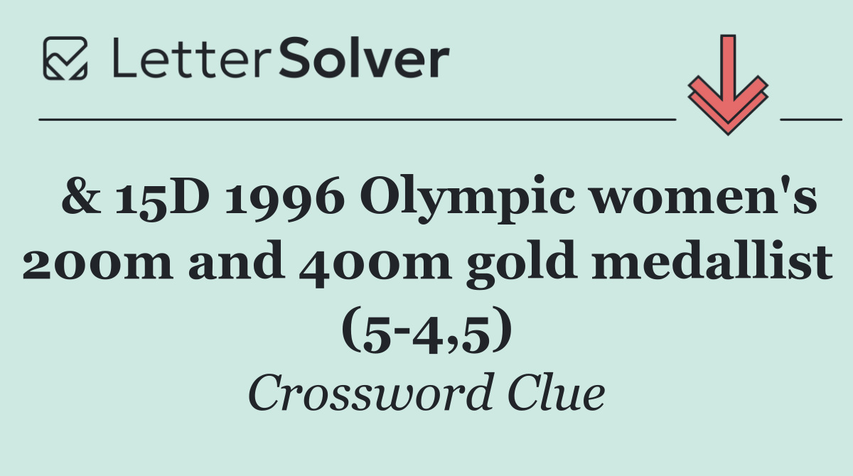 & 15D 1996 Olympic women's 200m and 400m gold medallist (5 4,5)