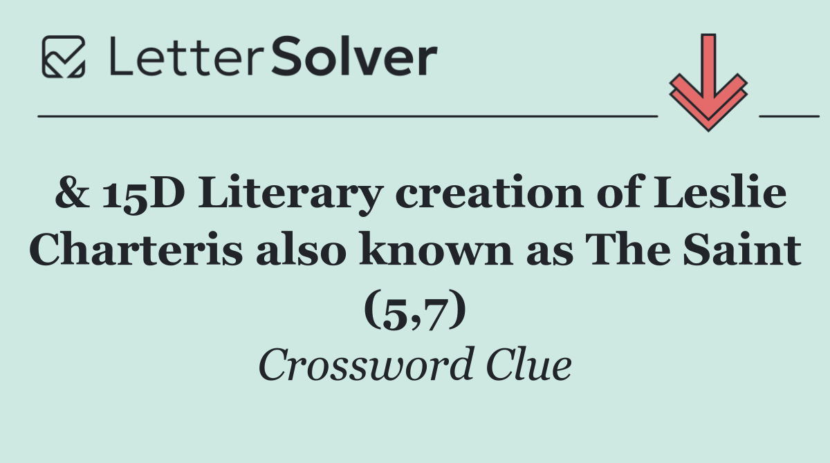 & 15D Literary creation of Leslie Charteris also known as The Saint (5,7)