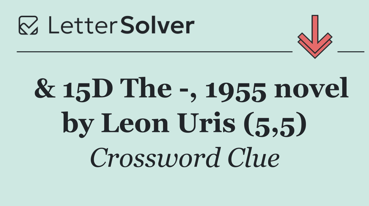  & 15D The  , 1955 novel by Leon Uris (5,5)