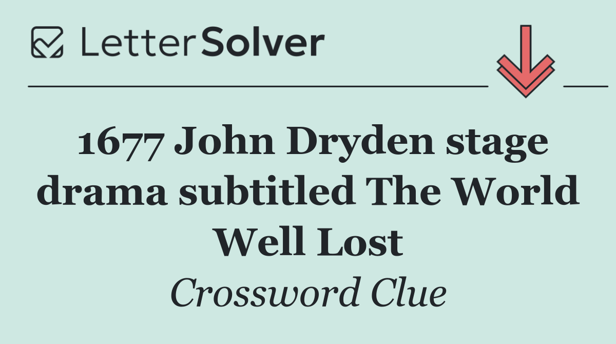 1677 John Dryden stage drama subtitled The World Well Lost