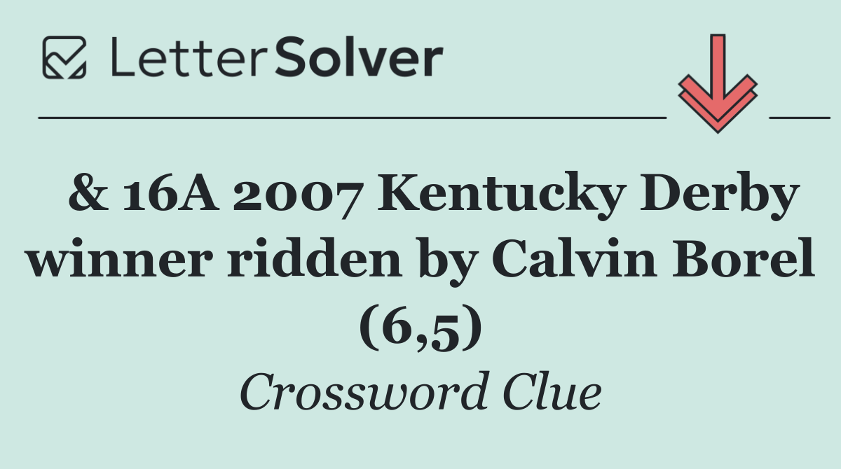  & 16A 2007 Kentucky Derby winner ridden by Calvin Borel (6,5)