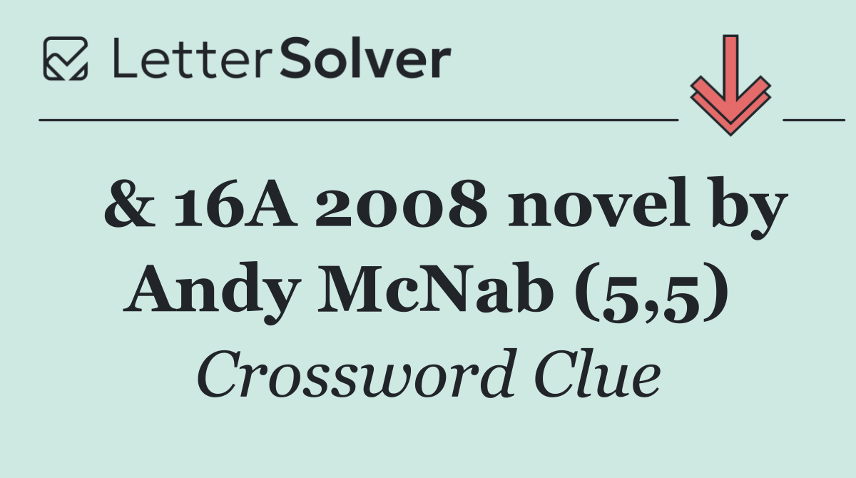  & 16A 2008 novel by Andy McNab (5,5)