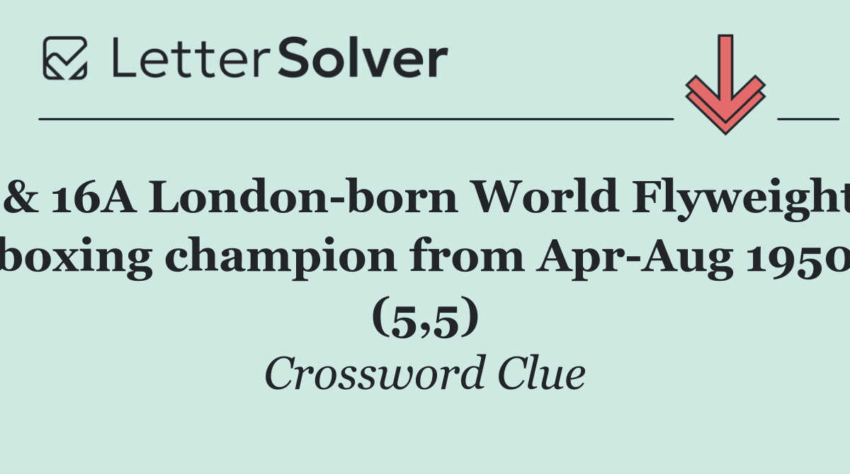 & 16A London born World Flyweight boxing champion from Apr Aug 1950 (5,5)