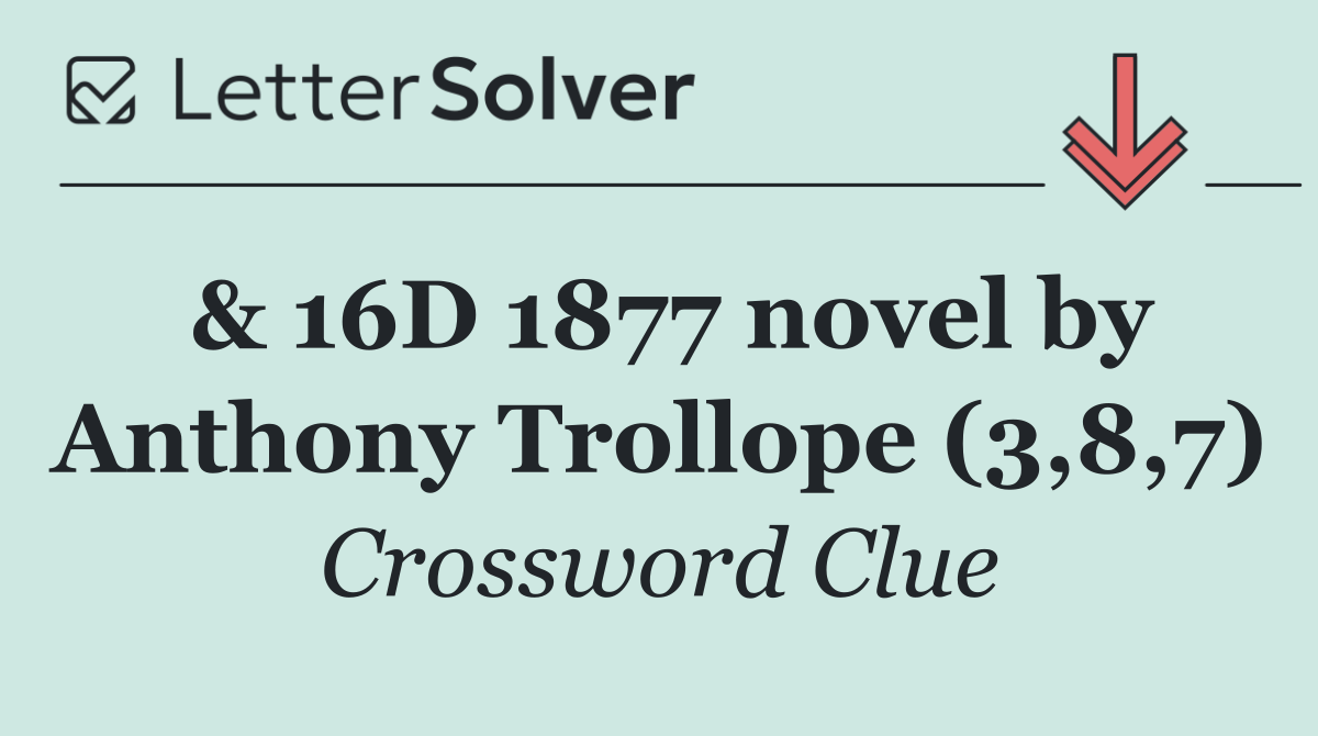 & 16D 1877 novel by Anthony Trollope (3,8,7)