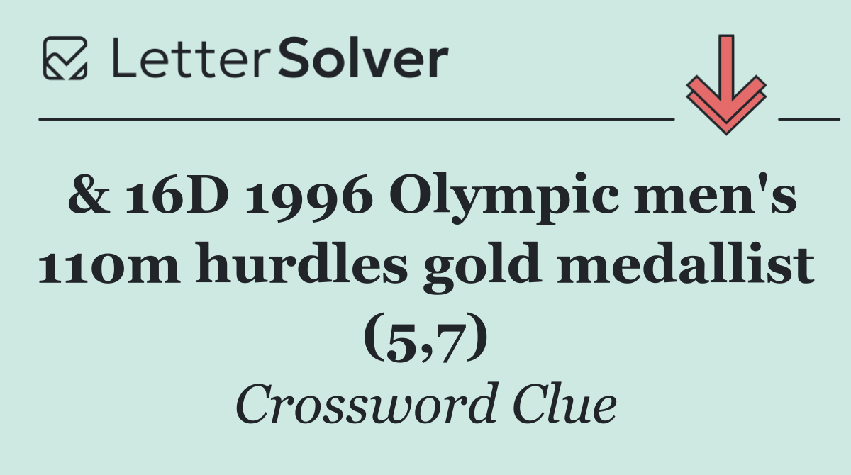 & 16D 1996 Olympic men's 110m hurdles gold medallist (5,7)