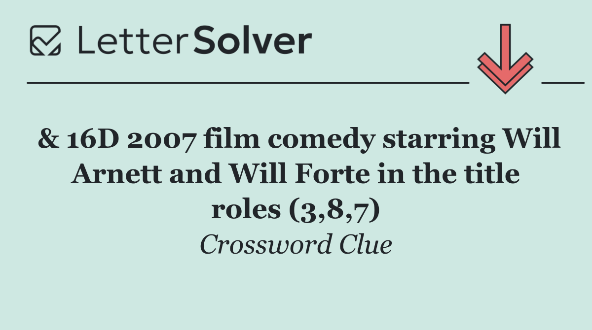 & 16D 2007 film comedy starring Will Arnett and Will Forte in the title roles (3,8,7)