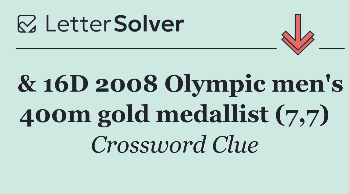 & 16D 2008 Olympic men's 400m gold medallist (7,7)