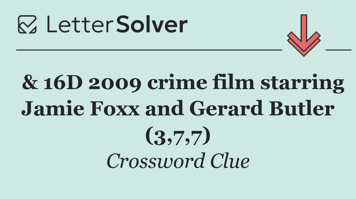  & 16D 2009 crime film starring Jamie Foxx and Gerard Butler (3,7,7)