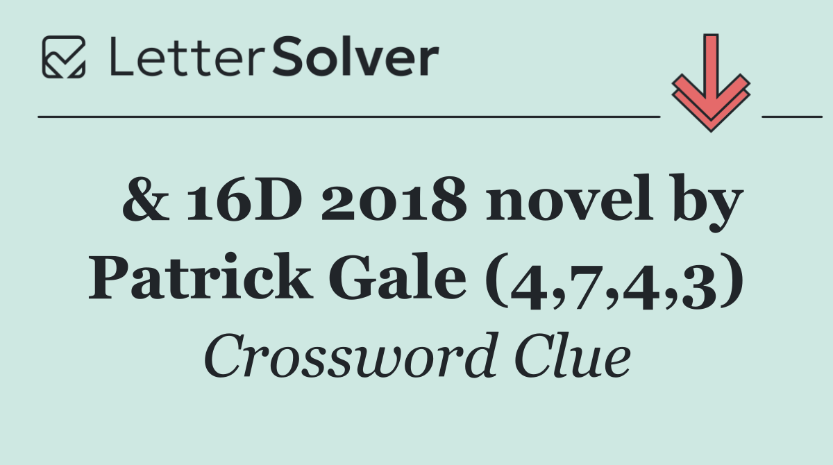  & 16D 2018 novel by Patrick Gale (4,7,4,3)