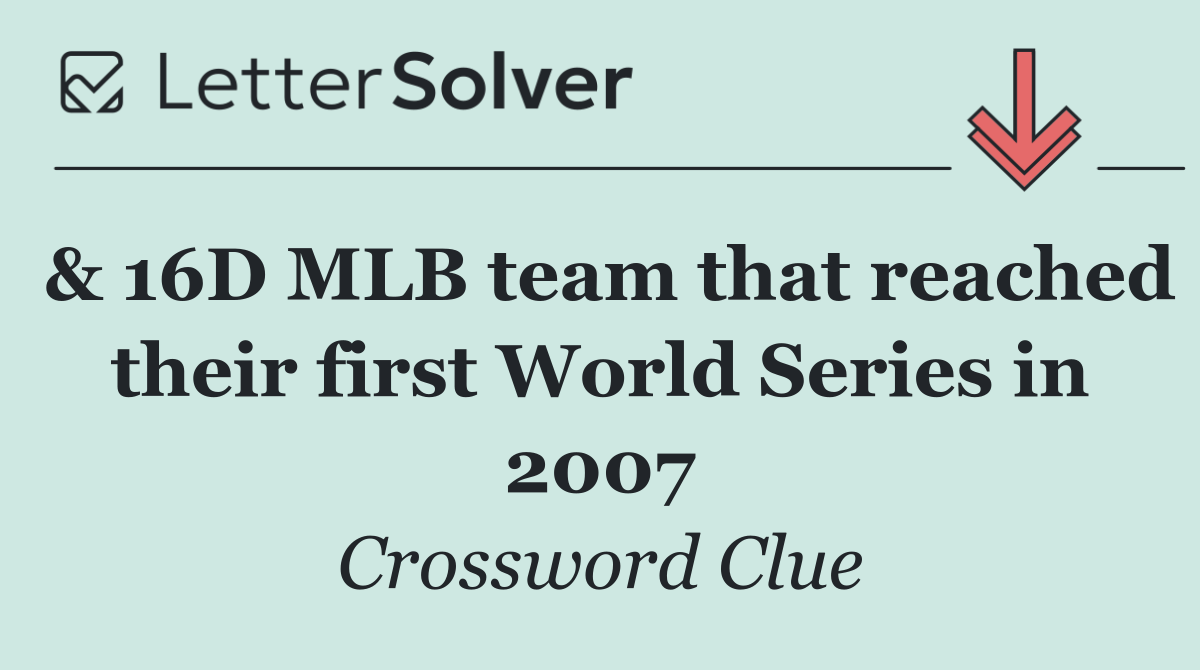 & 16D MLB team that reached their first World Series in 2007