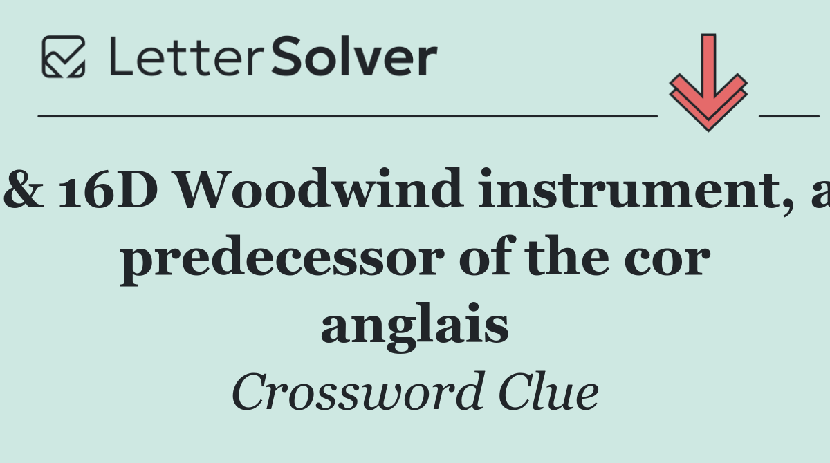 & 16D Woodwind instrument, a predecessor of the cor anglais