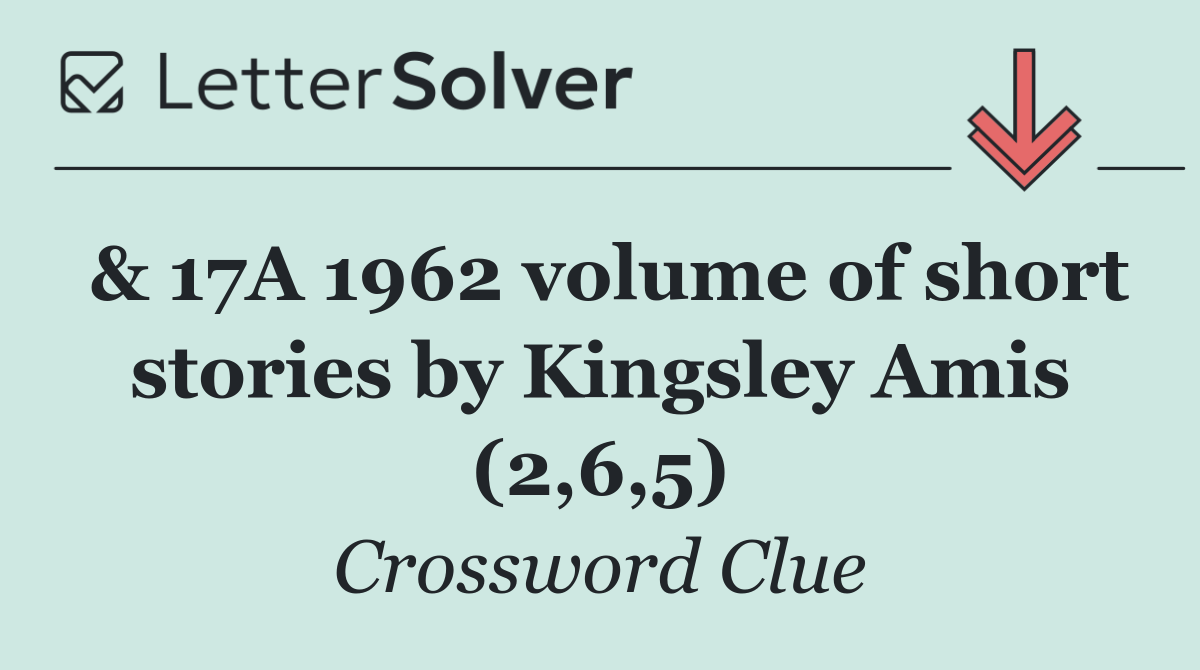 & 17A 1962 volume of short stories by Kingsley Amis (2,6,5)