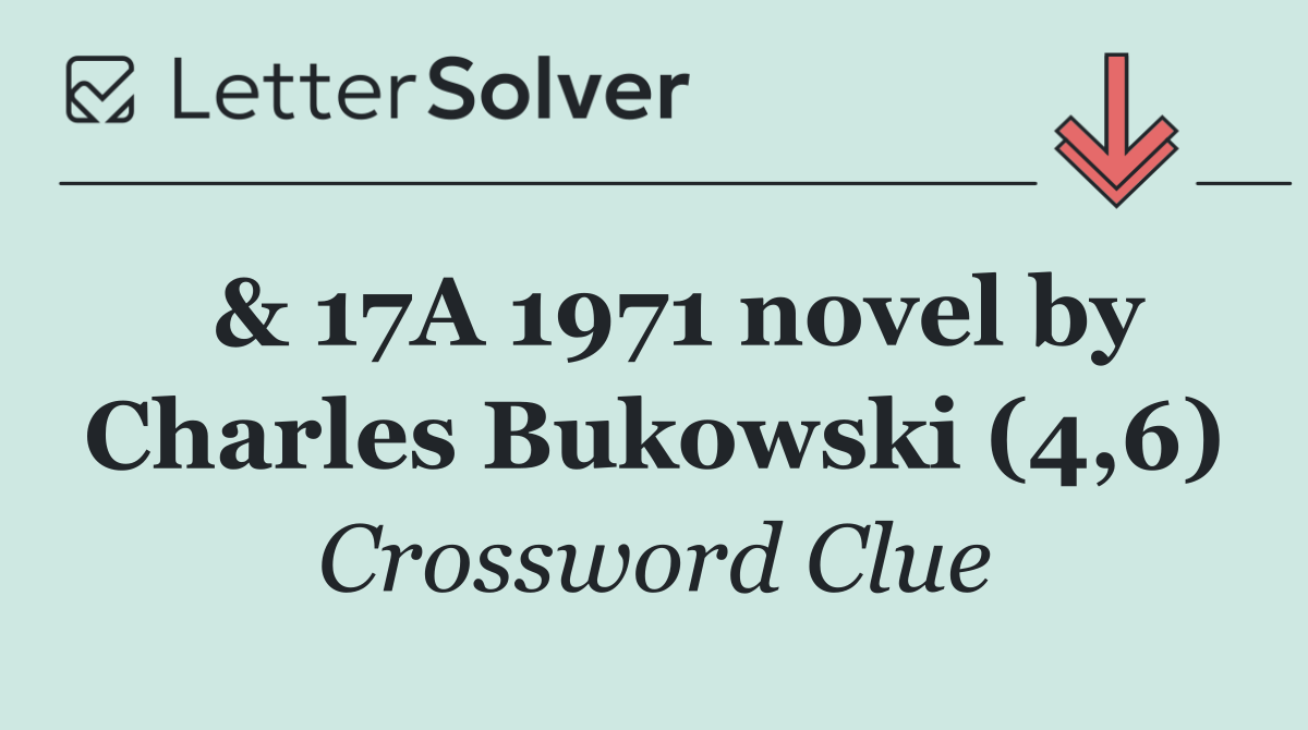  & 17A 1971 novel by Charles Bukowski (4,6)