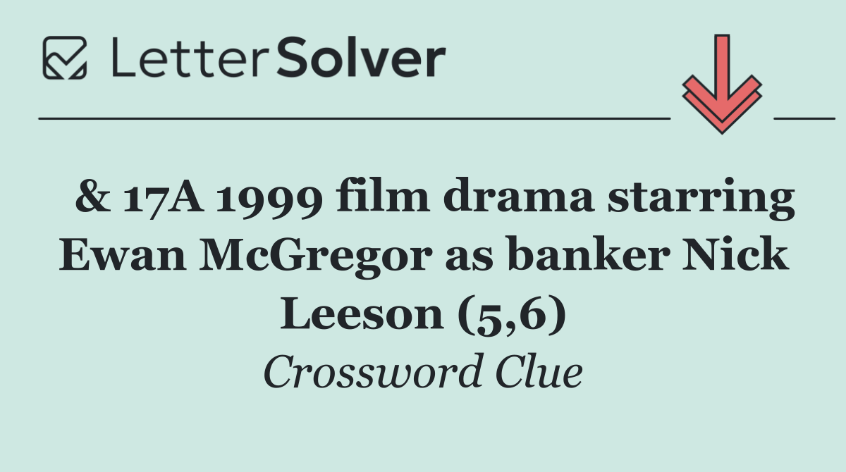  & 17A 1999 film drama starring Ewan McGregor as banker Nick Leeson (5,6)