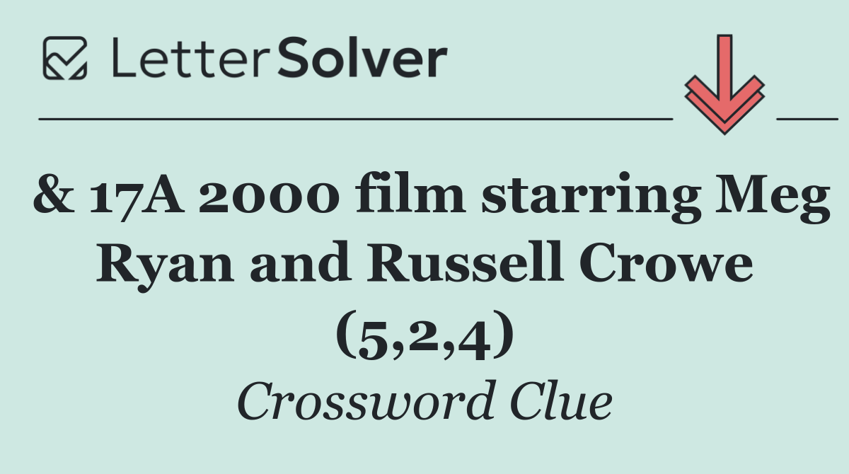 & 17A 2000 film starring Meg Ryan and Russell Crowe (5,2,4)