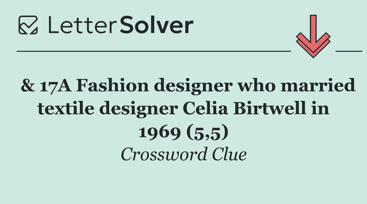  & 17A Fashion designer who married textile designer Celia Birtwell in 1969 (5,5)