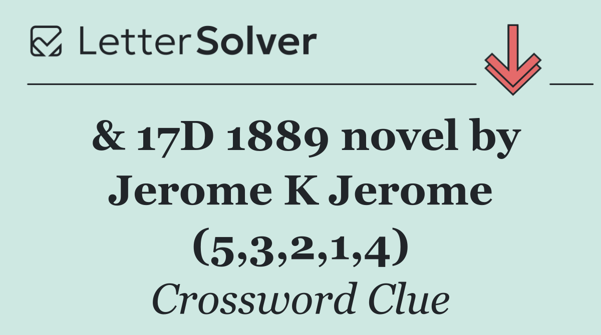 & 17D 1889 novel by Jerome K Jerome (5,3,2,1,4)