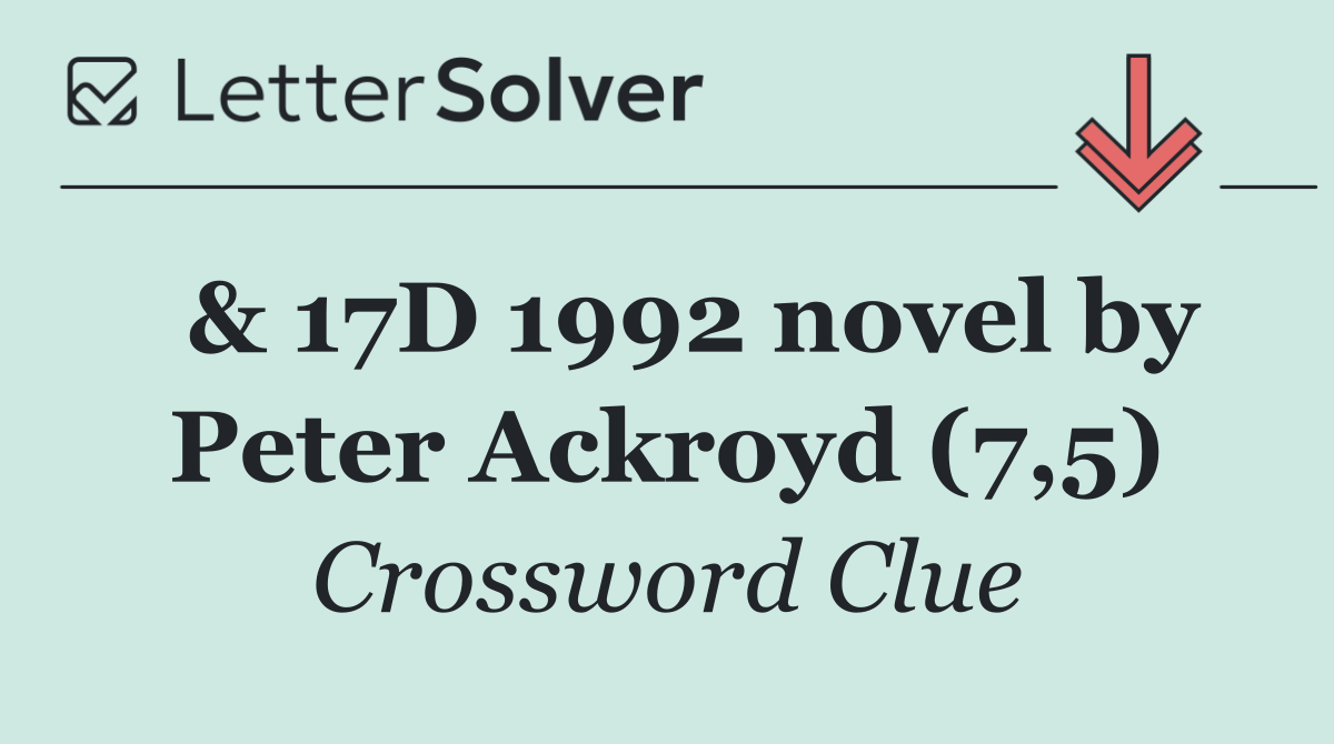  & 17D 1992 novel by Peter Ackroyd (7,5)