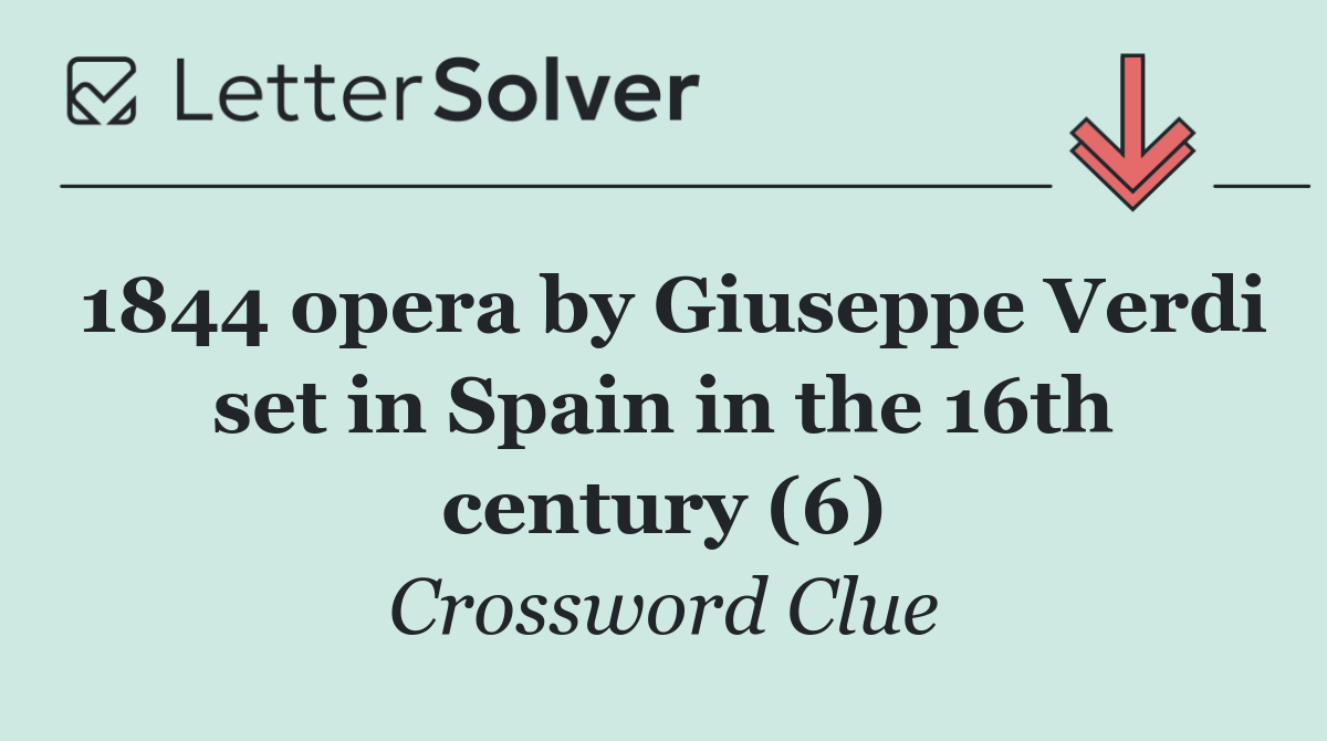 1844 opera by Giuseppe Verdi set in Spain in the 16th century (6)