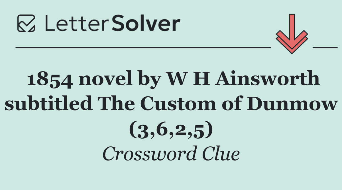 1854 novel by W H Ainsworth subtitled The Custom of Dunmow (3,6,2,5)