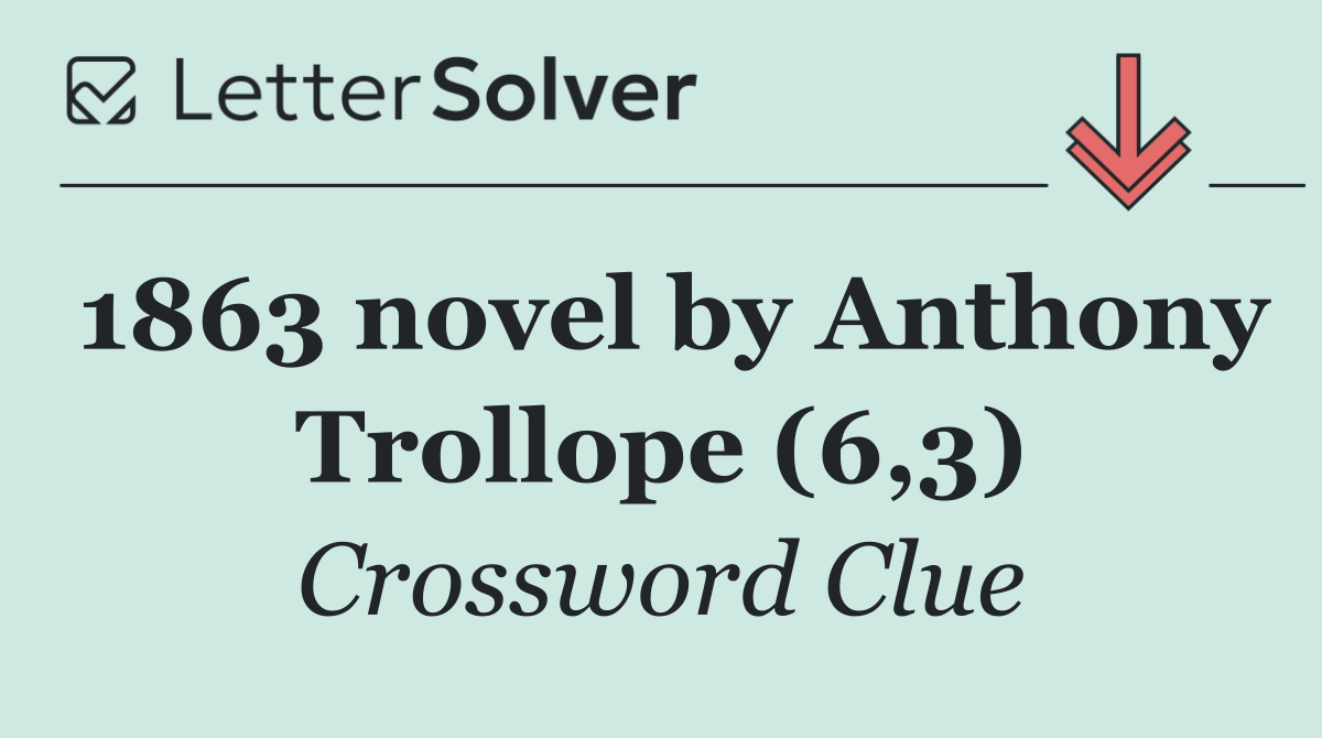 1863 novel by Anthony Trollope (6,3)