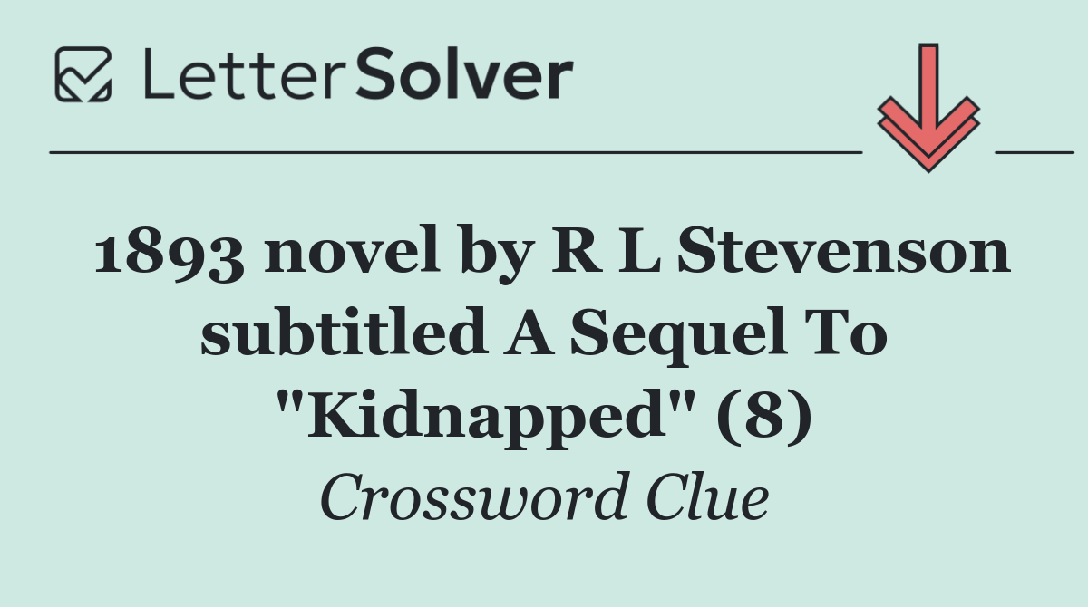 1893 novel by R L Stevenson subtitled A Sequel To "Kidnapped" (8)