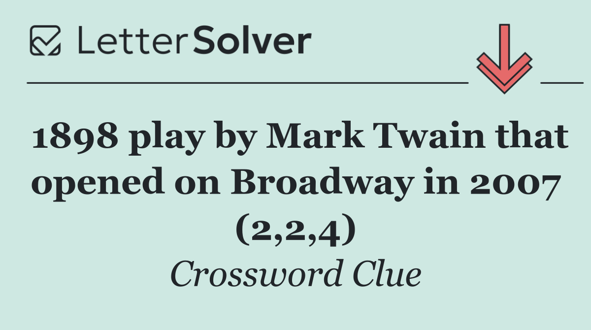 1898 play by Mark Twain that opened on Broadway in 2007 (2,2,4)