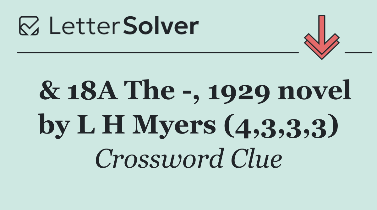  & 18A The  , 1929 novel by L H Myers (4,3,3,3)