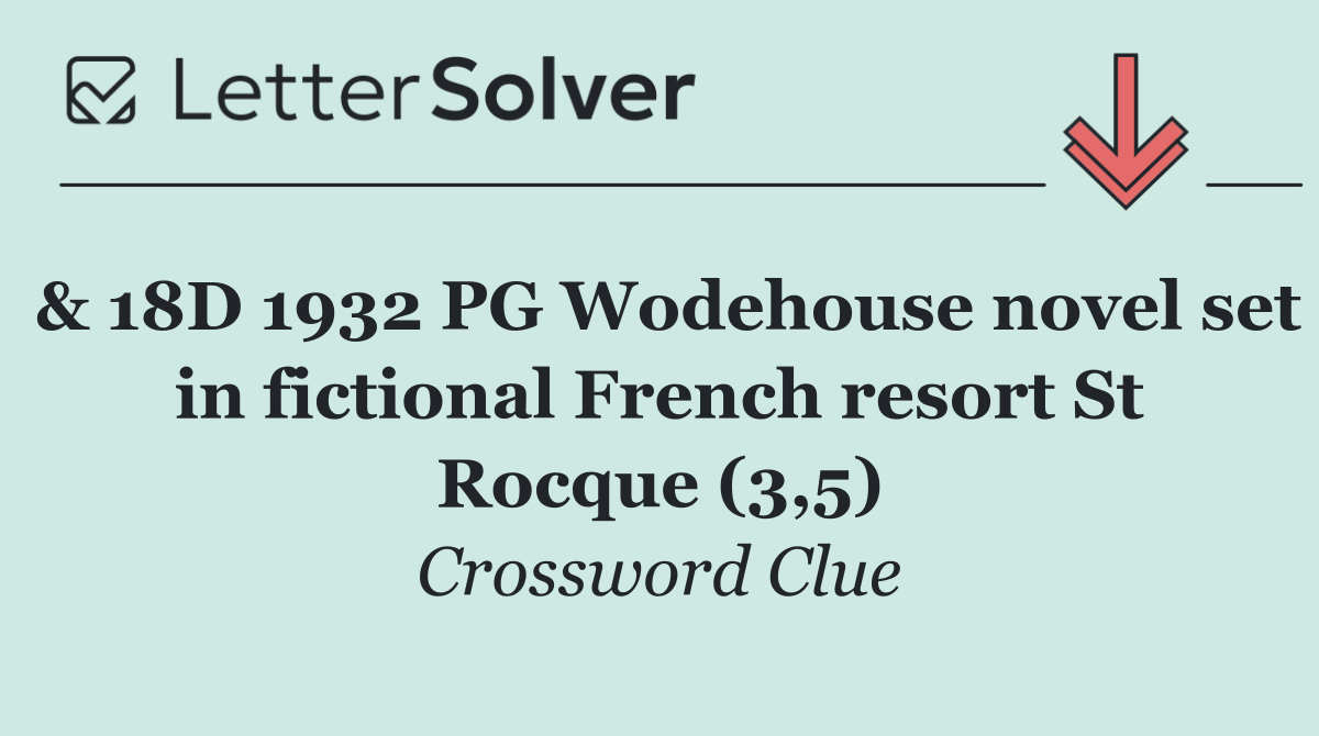& 18D 1932 PG Wodehouse novel set in fictional French resort St Rocque (3,5)