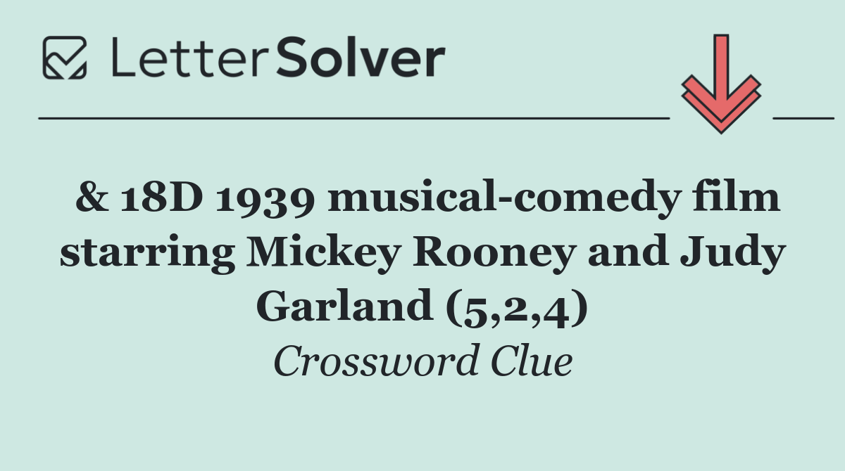 & 18D 1939 musical comedy film starring Mickey Rooney and Judy Garland (5,2,4)