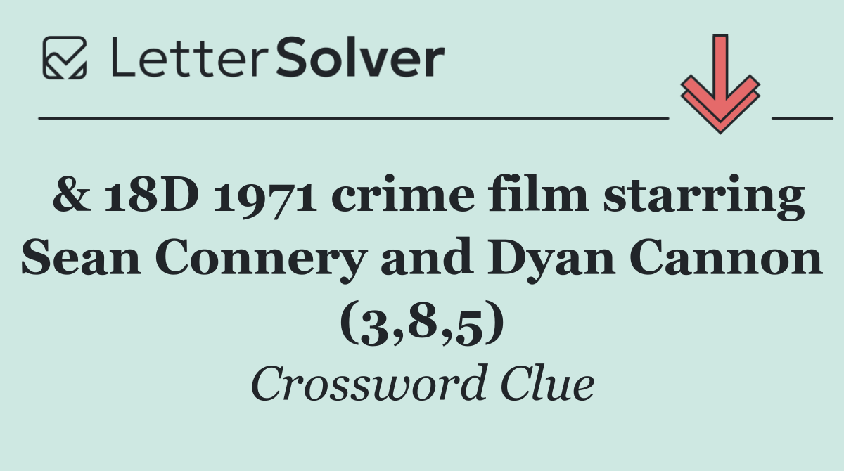 & 18D 1971 crime film starring Sean Connery and Dyan Cannon (3,8,5)