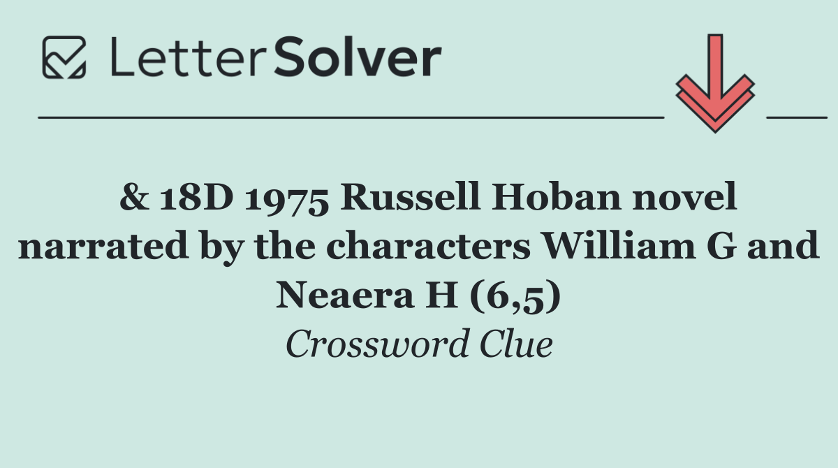  & 18D 1975 Russell Hoban novel narrated by the characters William G and Neaera H (6,5)