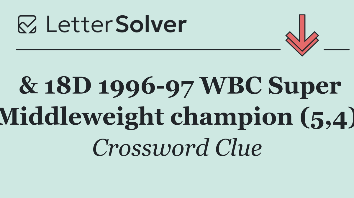 & 18D 1996 97 WBC Super Middleweight champion (5,4)