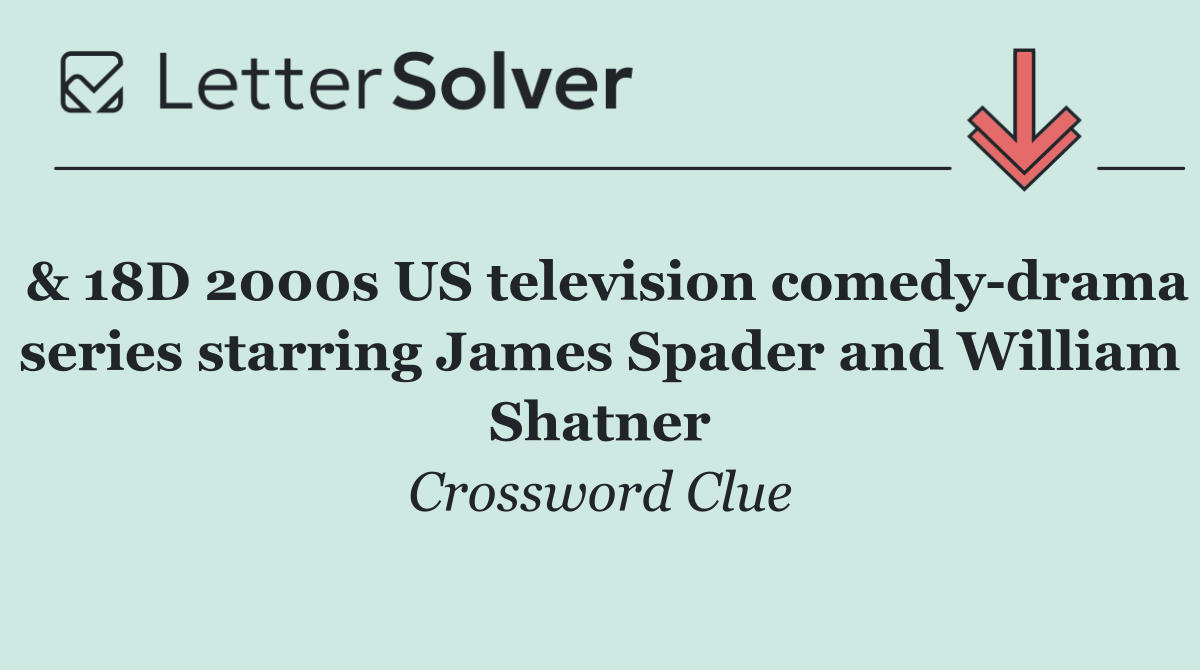 & 18D 2000s US television comedy drama series starring James Spader and William Shatner