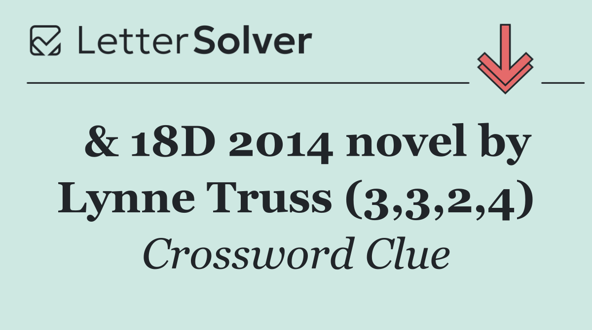  & 18D 2014 novel by Lynne Truss (3,3,2,4)