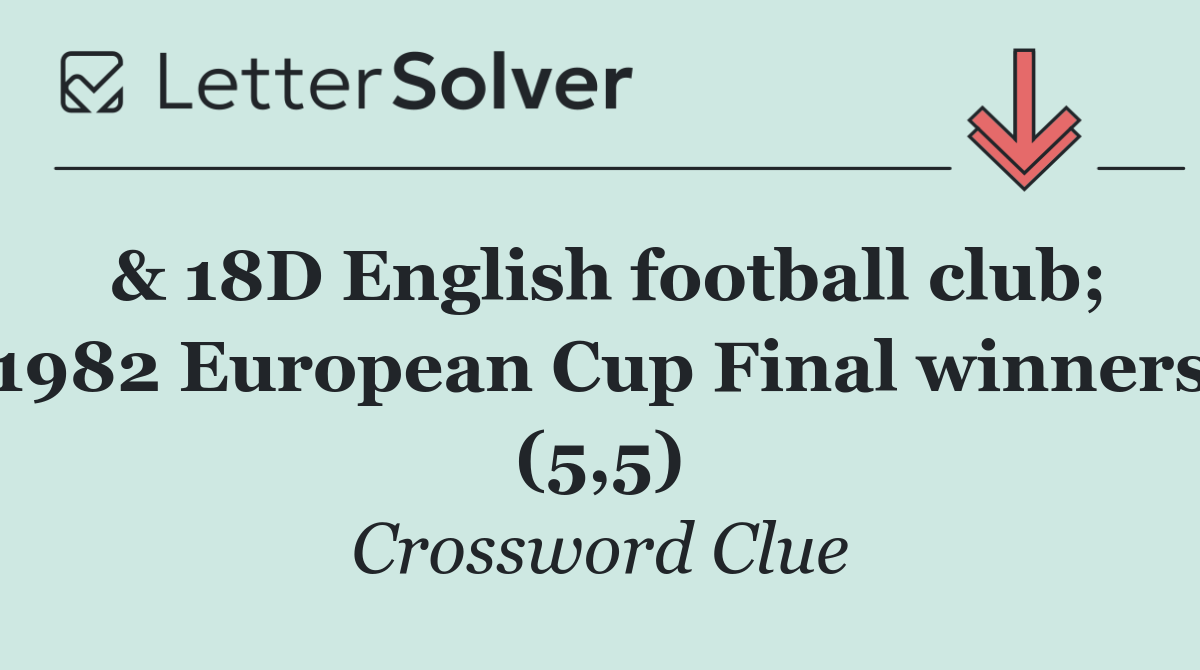 & 18D English football club; 1982 European Cup Final winners (5,5)