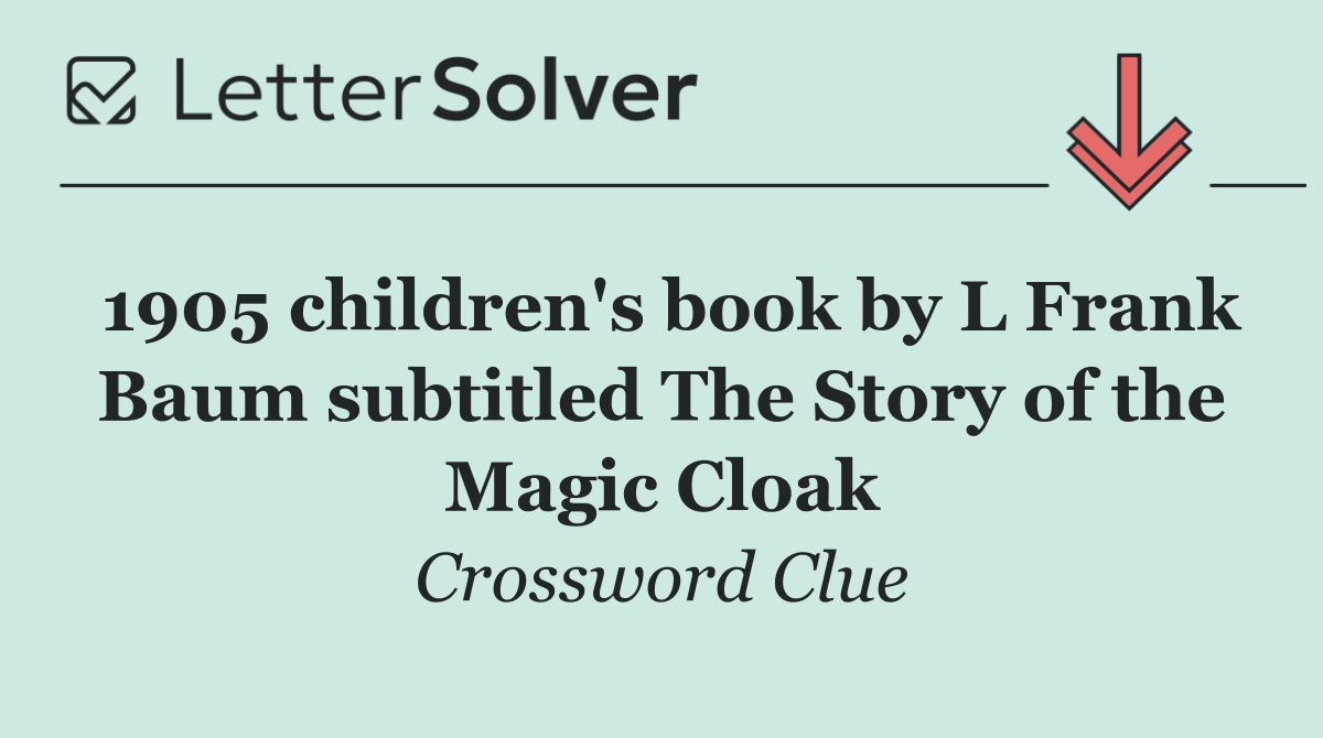 1905 children's book by L Frank Baum subtitled The Story of the Magic Cloak