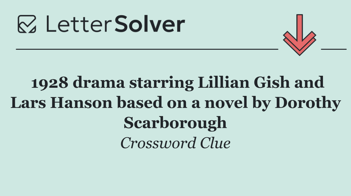1928 drama starring Lillian Gish and Lars Hanson based on a novel by Dorothy Scarborough