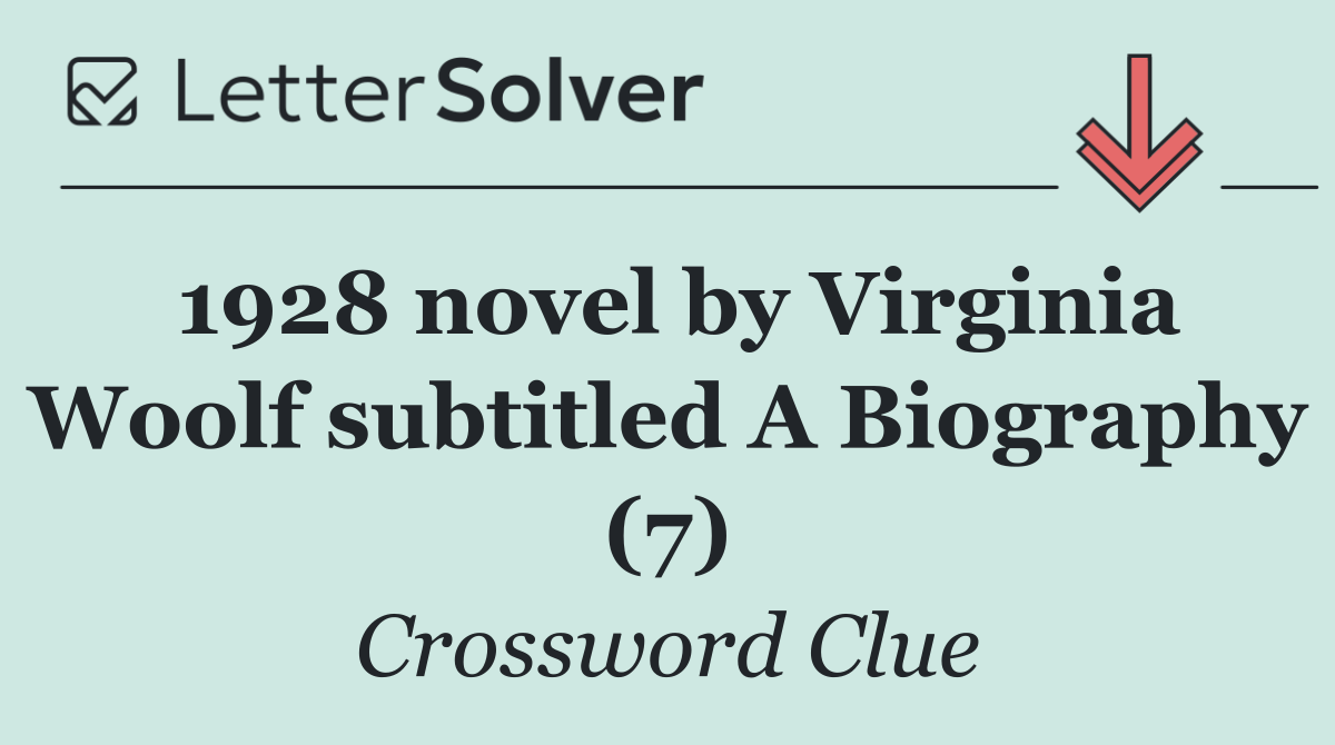 1928 novel by Virginia Woolf subtitled A Biography (7)