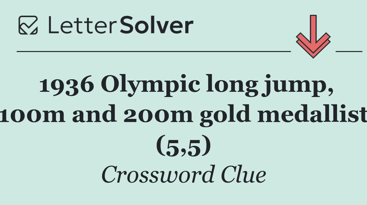 1936 Olympic long jump, 100m and 200m gold medallist (5,5)