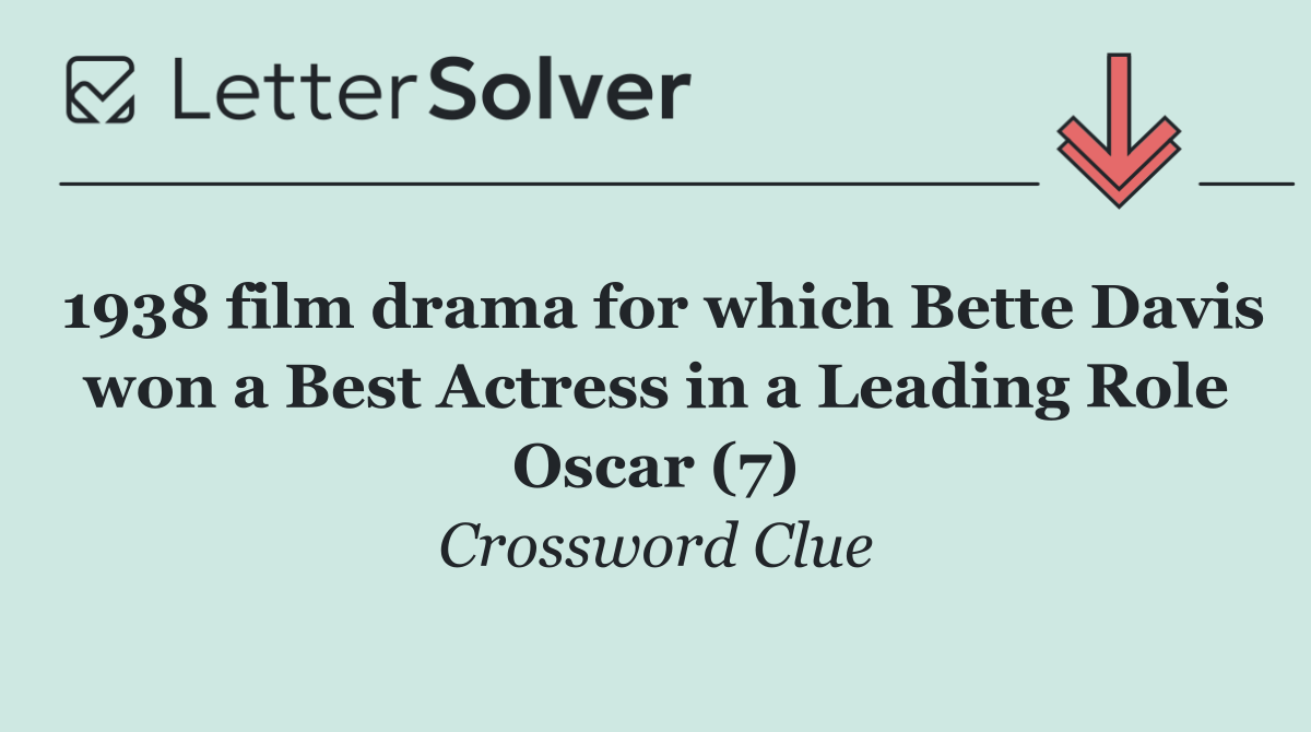 1938 film drama for which Bette Davis won a Best Actress in a Leading Role Oscar (7)