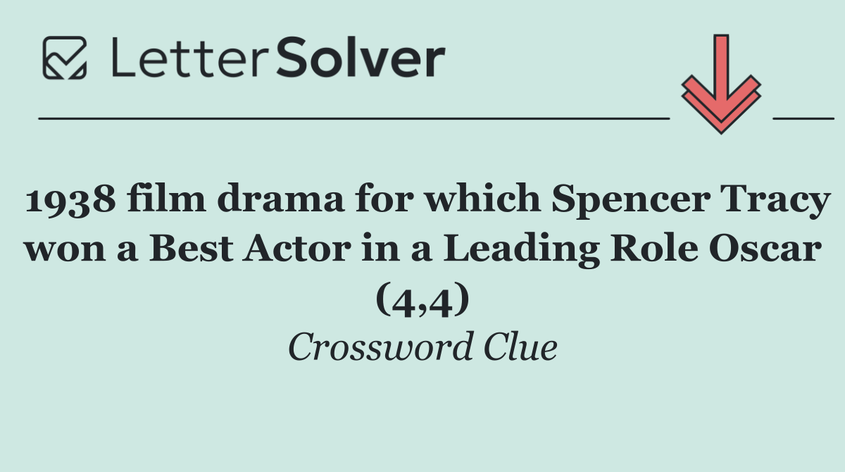 1938 film drama for which Spencer Tracy won a Best Actor in a Leading Role Oscar (4,4)