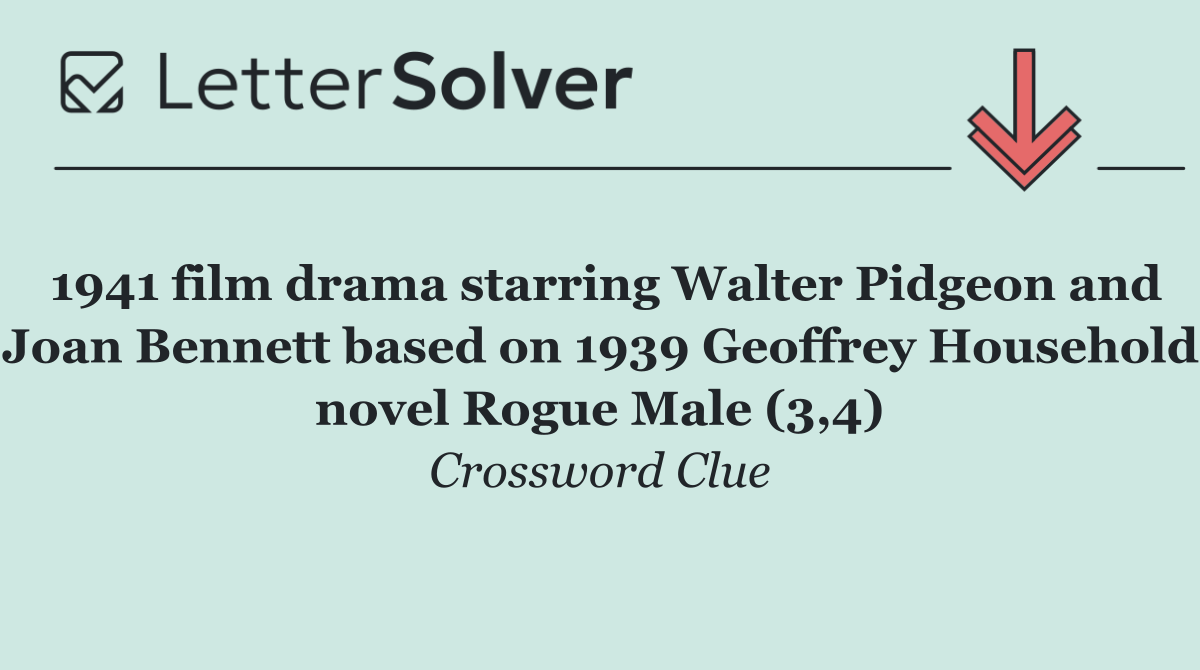 1941 film drama starring Walter Pidgeon and Joan Bennett based on 1939 Geoffrey Household novel Rogue Male (3,4)