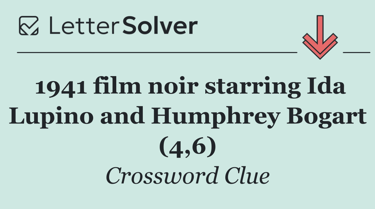 1941 film noir starring Ida Lupino and Humphrey Bogart (4,6)