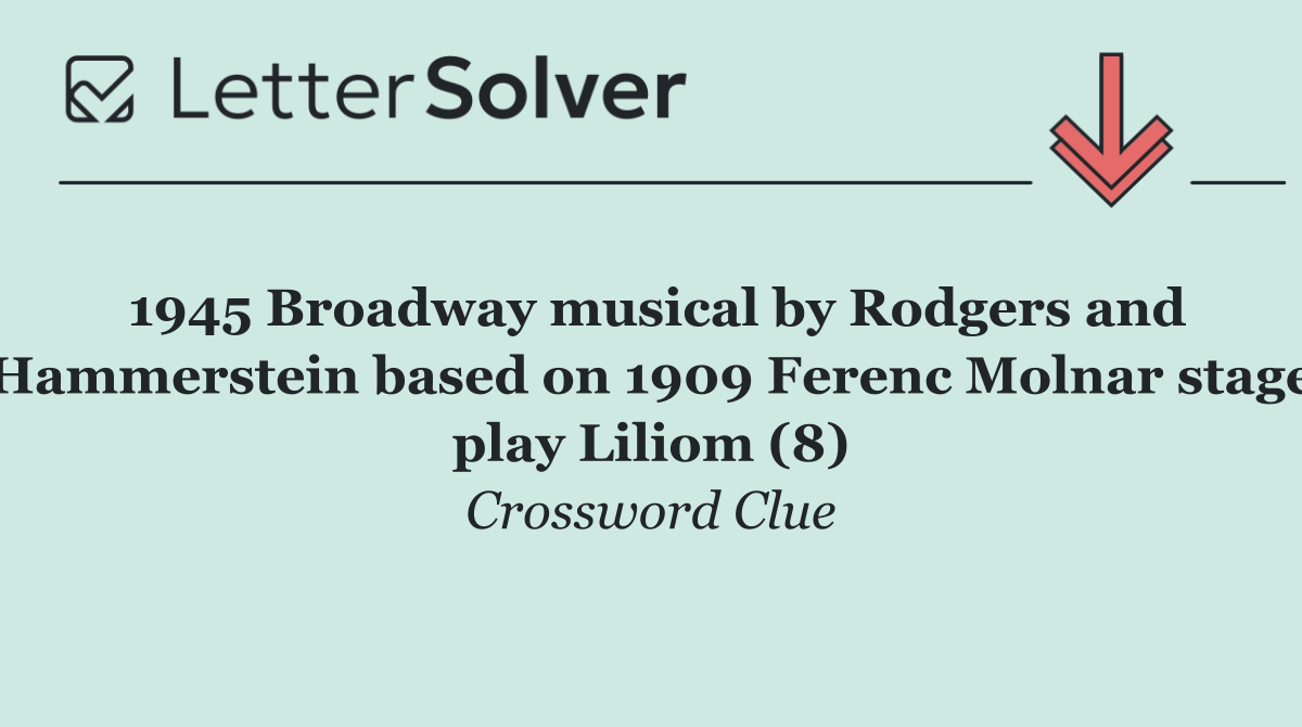 1945 Broadway musical by Rodgers and Hammerstein based on 1909 Ferenc Molnar stage play Liliom (8)