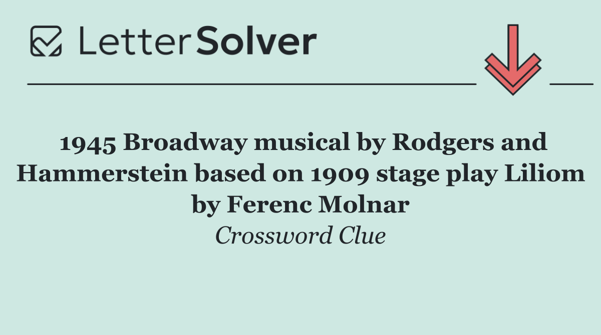 1945 Broadway musical by Rodgers and Hammerstein based on 1909 stage play Liliom by Ferenc Molnar
