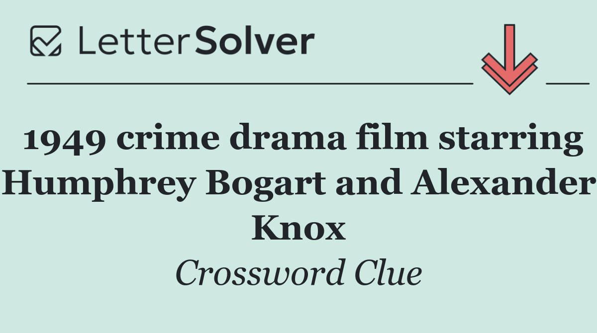 1949 crime drama film starring Humphrey Bogart and Alexander Knox