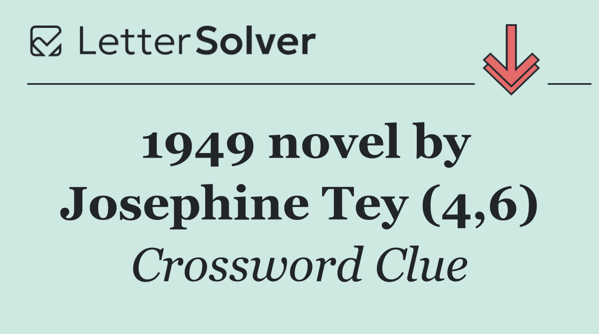 1949 novel by Josephine Tey (4,6)