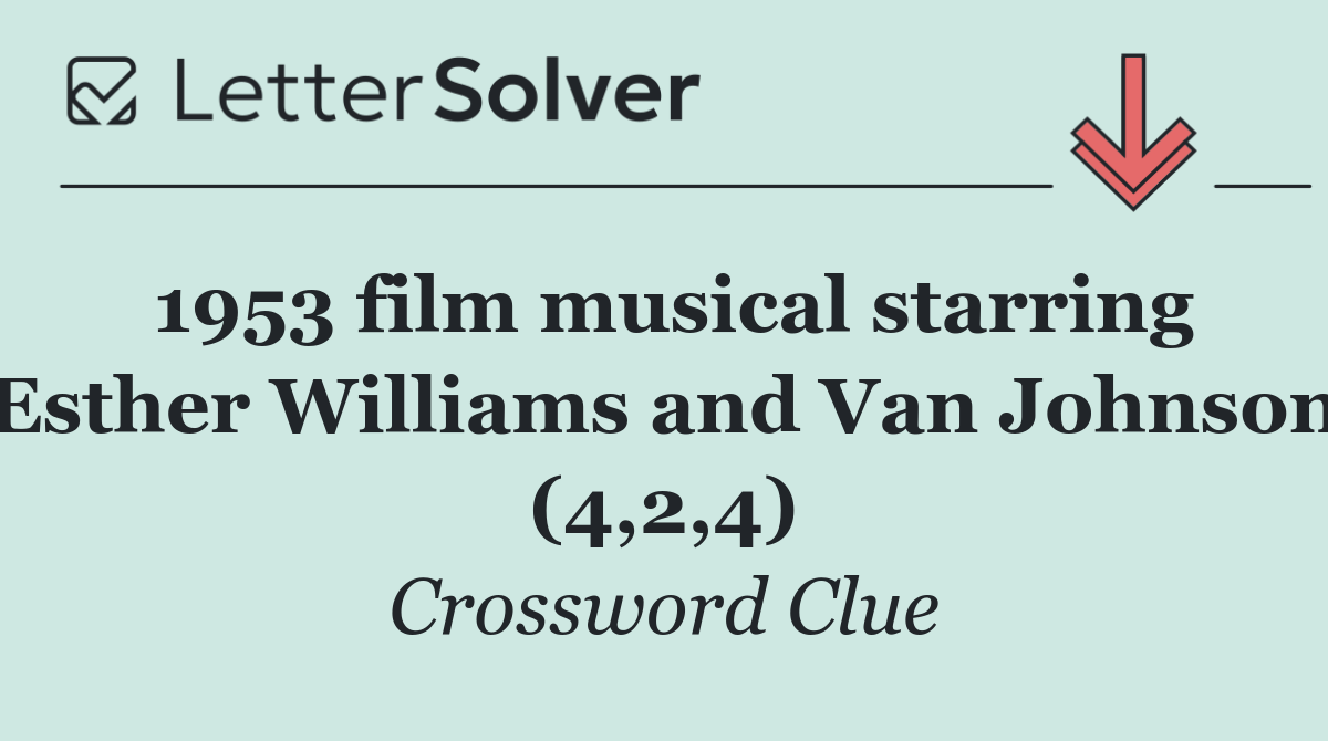 1953 film musical starring Esther Williams and Van Johnson (4,2,4)